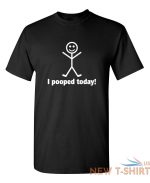 i pooped today sarcastic humor graphic novelty funny t shirt 0.jpg