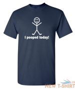 i pooped today sarcastic humor graphic novelty funny t shirt 3.jpg