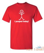 i pooped today sarcastic humor graphic novelty funny t shirt 5.jpg