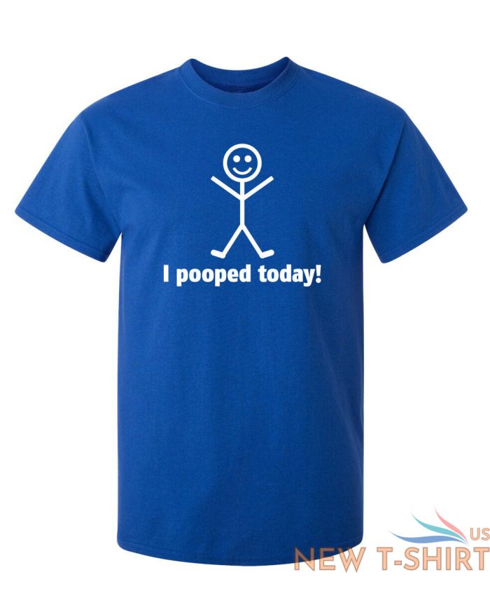 i pooped today sarcastic humor graphic novelty funny t shirt 6.jpg