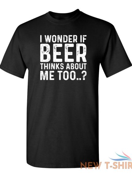 i wonder if beer thinks about me too humor graphic novelty funny t shirt 0.jpg