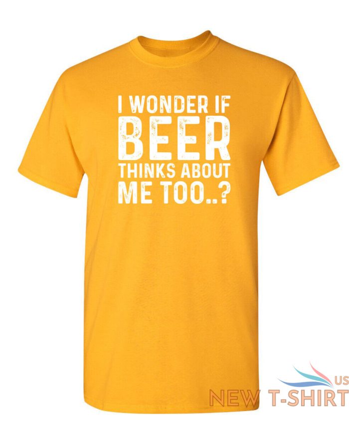 i wonder if beer thinks about me too humor graphic novelty funny t shirt 7.jpg