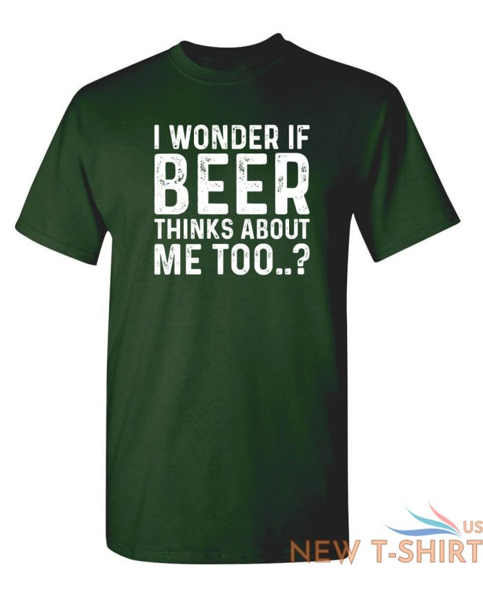 i wonder if beer thinks about me too humor graphic novelty funny t shirt 8.jpg