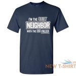 im the quiet neighbor sarcastic cool graphic gift idea adult humor funny t shirt 1.jpg