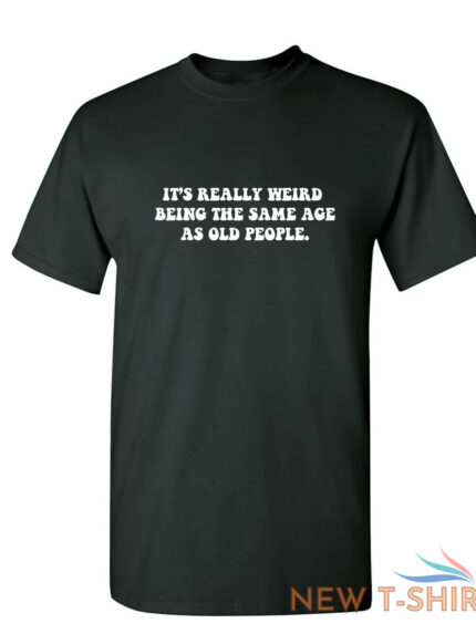 it s really weird being the same sarcastic humor graphic novelty funny t shirt 0.jpg