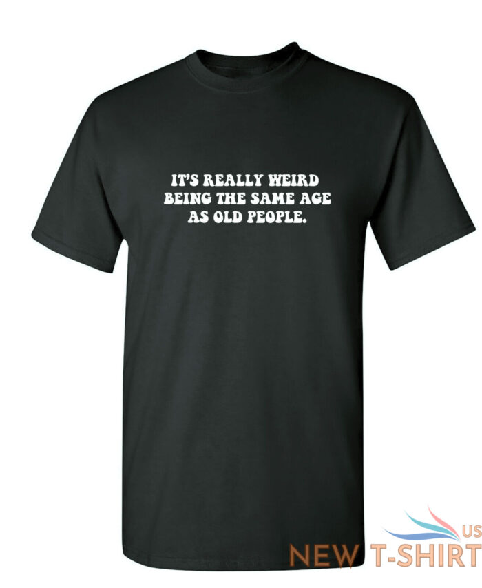 it s really weird being the same sarcastic humor graphic novelty funny t shirt 0.jpg