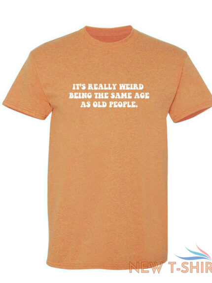it s really weird being the same sarcastic humor graphic novelty funny t shirt 1.jpg