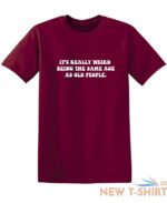 it s really weird being the same sarcastic humor graphic novelty funny t shirt 6.jpg