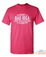 just because it s a bad idea sarcastic humor graphic novelty funny t shirt 5.jpg