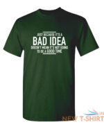 just because it s a bad idea sarcastic humor graphic novelty funny t shirt 7.jpg