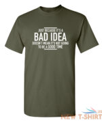 just because it s a bad idea sarcastic humor graphic novelty funny t shirt 8.jpg