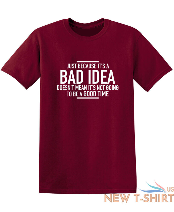 just because it s a bad idea sarcastic humor graphic novelty funny t shirt 9.jpg