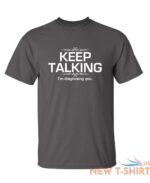 keep talking i m diagnosing you sarcastic humor graphic novelty funny t shirt 2.jpg