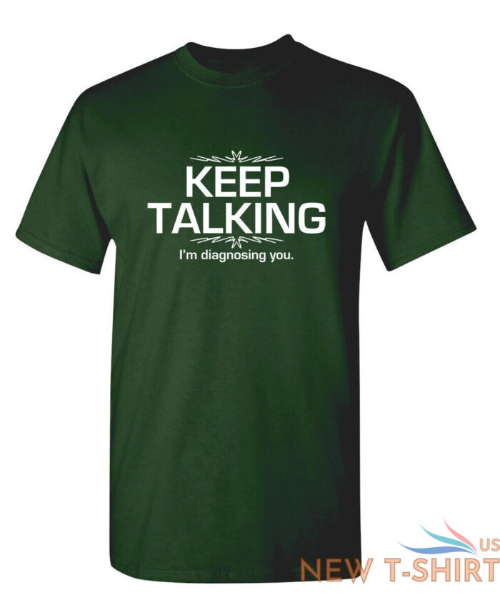 keep talking i m diagnosing you sarcastic humor graphic novelty funny t shirt 7.jpg