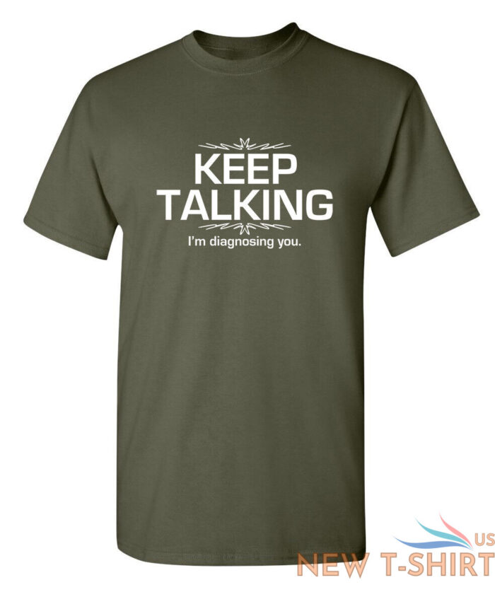 keep talking i m diagnosing you sarcastic humor graphic novelty funny t shirt 8.jpg