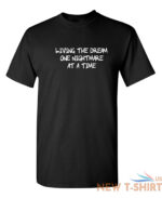 living the dream one nightmare sarcastic humor graphic novelty funny t shirt 0.jpg