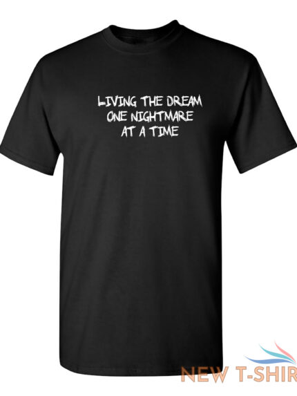 living the dream one nightmare sarcastic humor graphic novelty funny t shirt 0.jpg
