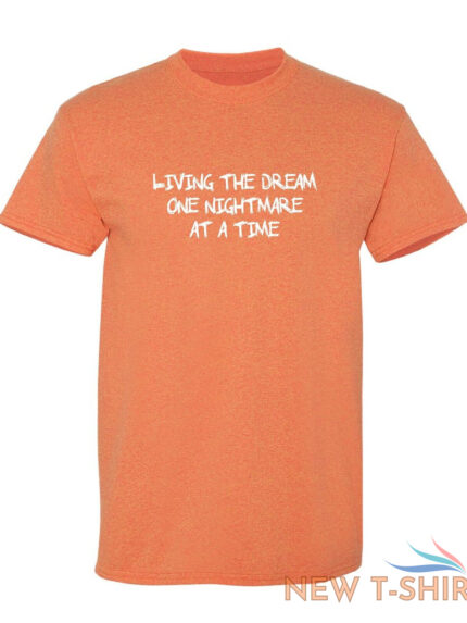 living the dream one nightmare sarcastic humor graphic novelty funny t shirt 1.jpg