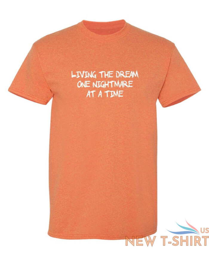 living the dream one nightmare sarcastic humor graphic novelty funny t shirt 1.jpg