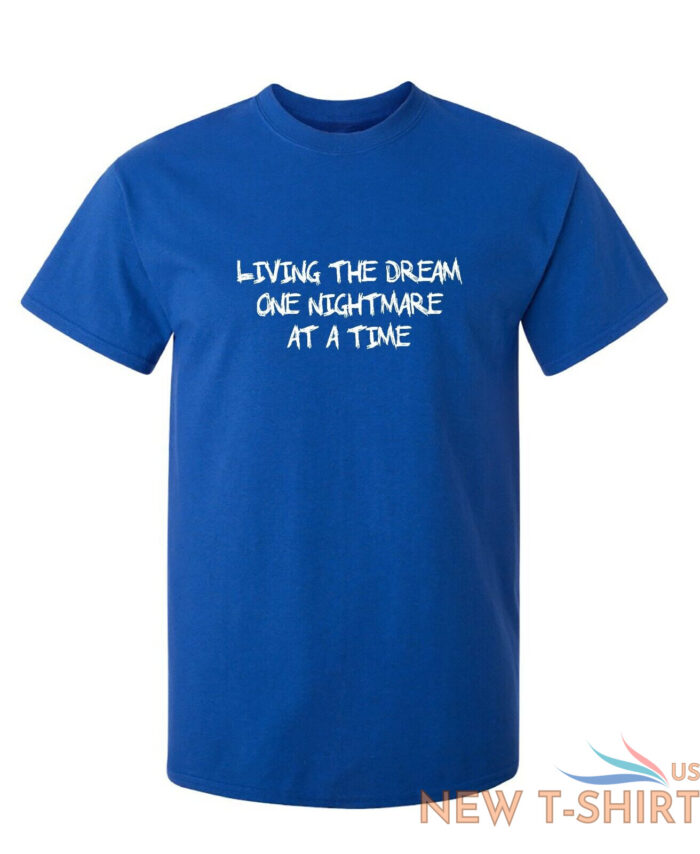 living the dream one nightmare sarcastic humor graphic novelty funny t shirt 2.jpg