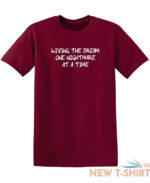 living the dream one nightmare sarcastic humor graphic novelty funny t shirt 6.jpg