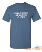 living the dream one nightmare sarcastic humor graphic novelty funny t shirt 7.jpg