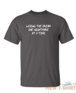 living the dream one nightmare sarcastic humor graphic novelty funny t shirt 9.jpg