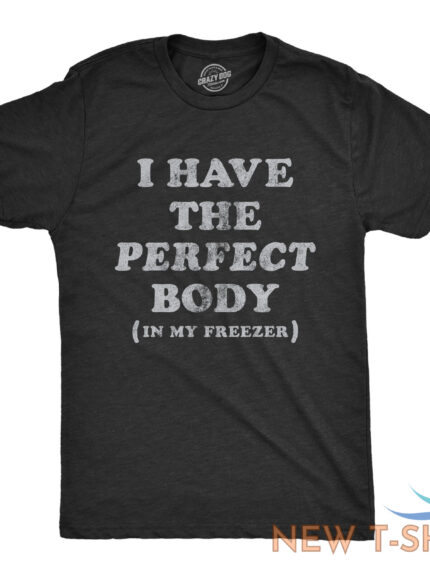 mens i have the perfect body in my freezer t shirt funny sarcastic true crime 0.jpg