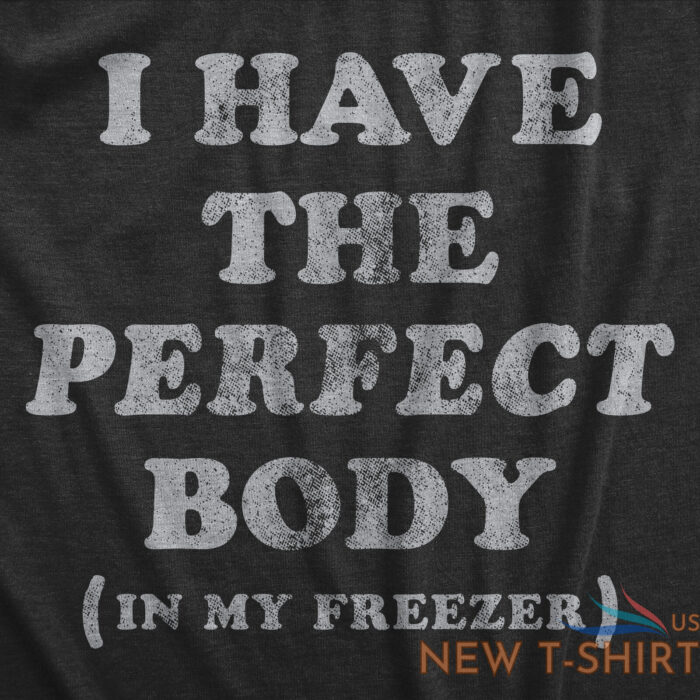 mens i have the perfect body in my freezer t shirt funny sarcastic true crime 1.jpg