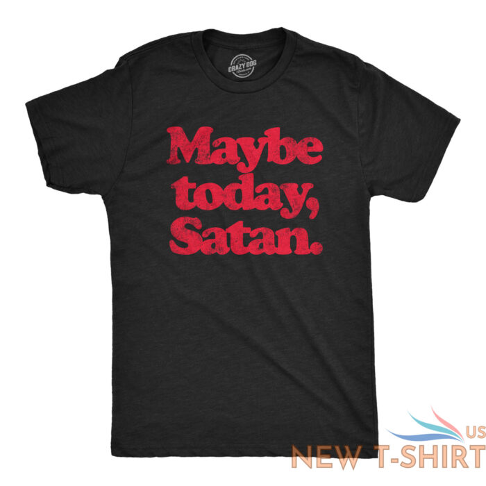 mens maybe today satan t shirt funny sarcastic devil joke graphic novelty tee 0.jpg