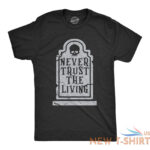 mens never trust the living t shirt funny halloween grave tombstone joke tee for 0.jpg