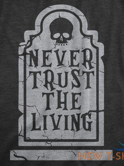 mens never trust the living t shirt funny halloween grave tombstone joke tee for 1.jpg