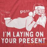 mens pssst i m laying on your present tshirt funny christmas santa claus 1.jpg