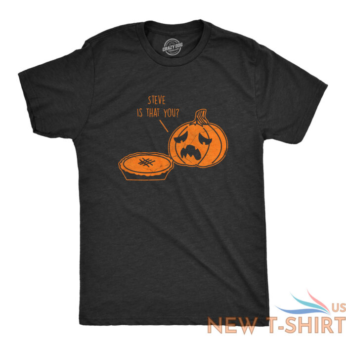 mens steve is that you t shirt funny halloween thanksgiving pumpkin pie joke tee 0.jpg