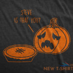 mens steve is that you t shirt funny halloween thanksgiving pumpkin pie joke tee 1.jpg