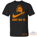 michael myers just do it horror character halloween cotton t shirt 0.jpg