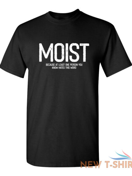 moist because atleast sarcastic humor graphic novelty funny t shirt 0.jpg