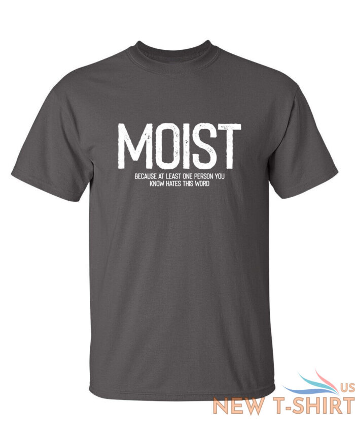 moist because atleast sarcastic humor graphic novelty funny t shirt 2.jpg