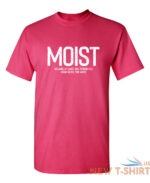 moist because atleast sarcastic humor graphic novelty funny t shirt 5.jpg