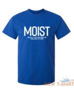 moist because atleast sarcastic humor graphic novelty funny t shirt 6.jpg