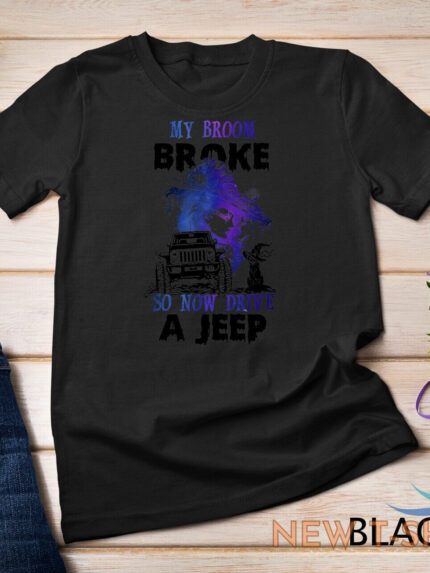 my broom broke so now i drive a j e e p witch halloween unisex t shirt 1.jpg