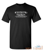 my silence doesn t mean i agree sarcastic humor graphic novelty funny t shirt 0.jpg