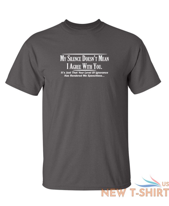 my silence doesn t mean i agree sarcastic humor graphic novelty funny t shirt 2.jpg