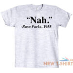 nah rosa parks shirt t shirt quote nah rosa parks 1955 mens womens black 8.jpg