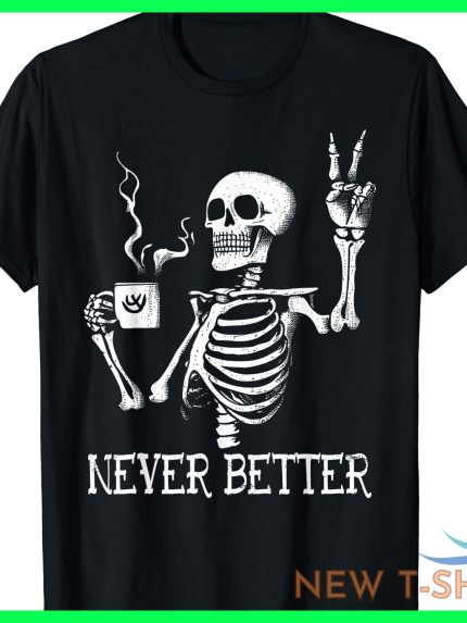 never better skeleton drinking coffee funny halloween party t shirt s 5xl 0 1.jpg