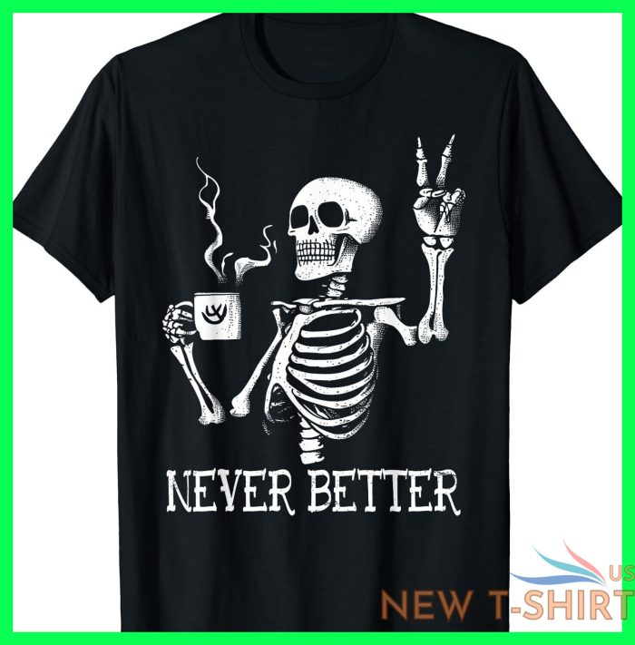 never better skeleton drinking coffee funny halloween party t shirt s 5xl 0 1.jpg