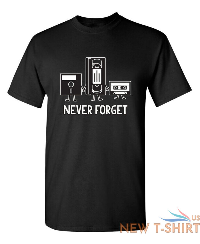 never forget sarcastic humor graphic novelty funny t shirt 0.jpg