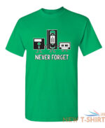 never forget sarcastic humor graphic novelty funny t shirt 7.jpg