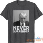 never surrender shirt trump mug shot trump 2024 t shirt s 3xl 8.jpg