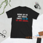 none of us are equal t shirt 0.jpg